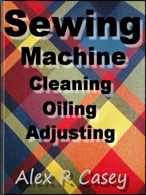 cover image of Sewing Machine, Cleaning, Oiling, Adjusting